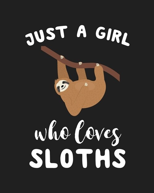 Just A Girl Who Loves Sloths: Blank Lined Notebook to Write In for Notes, To Do Lists, Notepad, Journal, Funny Gifts for Sloths Lover (Paperback)