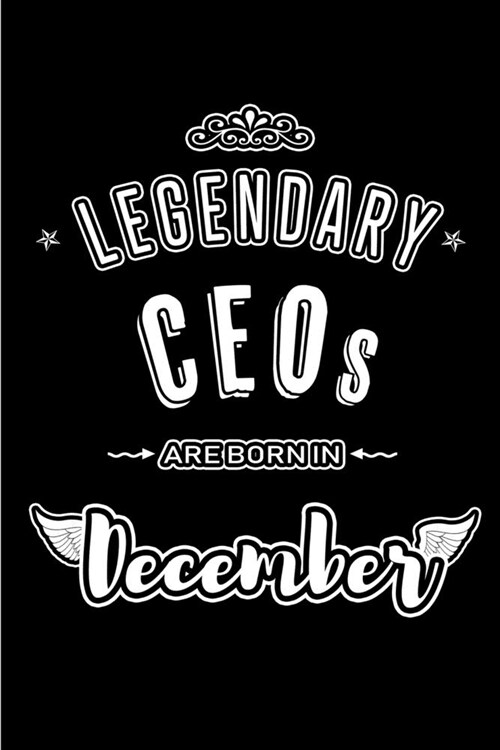 Legendary CEOs are born in December: Blank Lined profession Journal Notebooks Diary as Appreciation, Birthday, Welcome, Farewell, Thank You, Christmas (Paperback)