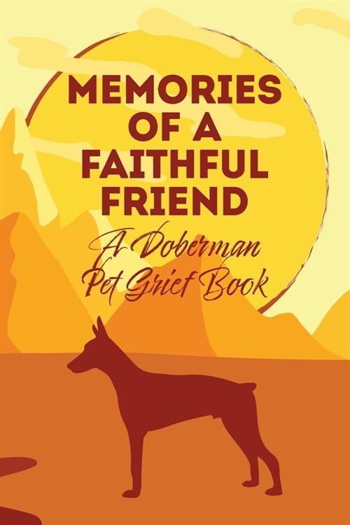 Memories of a Faithful Friend - A Doberman Pet Grief Book: Sundown Pet Bereavement Journal (Paperback)