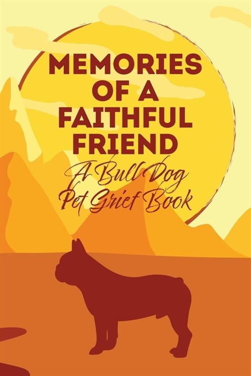 Memories of a Faithful Friend - A Bull Dog Pet Grief Book: Sundown Pet Bereavement Journal (Paperback)