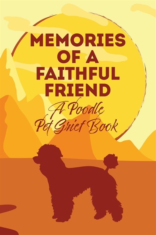Memories of a Faithful Friend - A Poodle Pet Grief Book: Sundown Pet Bereavement Journal (Paperback)