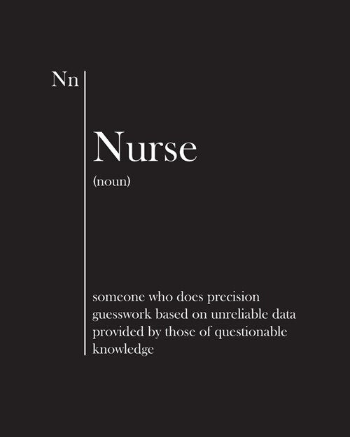 Nurse: someone who does precision guesswork based on unreliable data provided by those of questionable knowledge: Notebook - (Paperback)