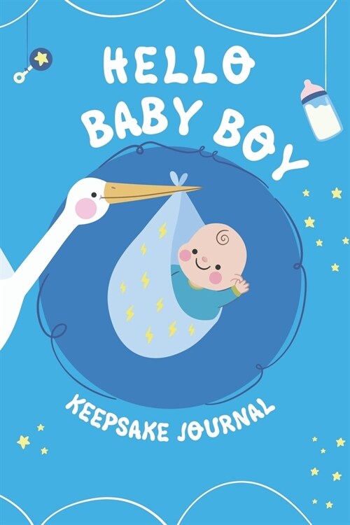Hello Baby Boy Keepsake Journal: A Wonderful & Special Lined Notebook To Write In So You Can Keep And Remember Memories, Thoughts & Milestones For New (Paperback)