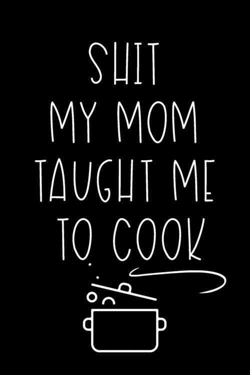 Shit My Mom Taught Me To Cook (Paperback)