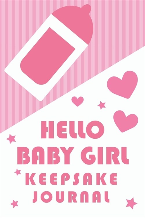 Hello Baby Girl Keepsake Journal: A Wonderful & Special Lined Notebook To Write In So You Can Keep And Remember Memories, Thoughts & Milestones For Ne (Paperback)