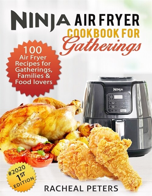 Ninja Air fryer Cookbook for Gatherings: 100 Air fryer Recipes for Gatherings, Families and Food lovers, Air Fryer Cookbook for Beginners and Experts (Paperback)