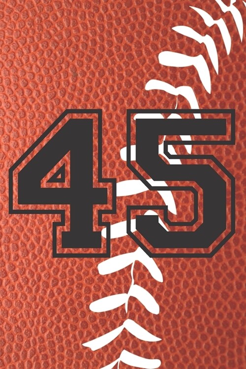 45 Journal: A Football Jersey Number #45 Forty Five Notebook For Writing And Notes: Great Personalized Gift For All Players, Coach (Paperback)