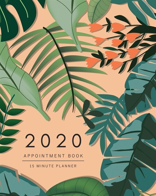 Appointment Book 2020: 8x10 - 15 Minute Planner - Large Notebook Organizer with Time Slots - Jan to Dec 2020 - Greenery Tropical Jungle Desig (Paperback)