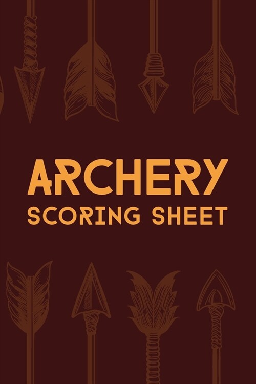 Archery Scoring Sheet: Archery Steps To Success Essential Journal; Archery Fundamentals Practice Log Journal; Individual Sport Archery Traini (Paperback)