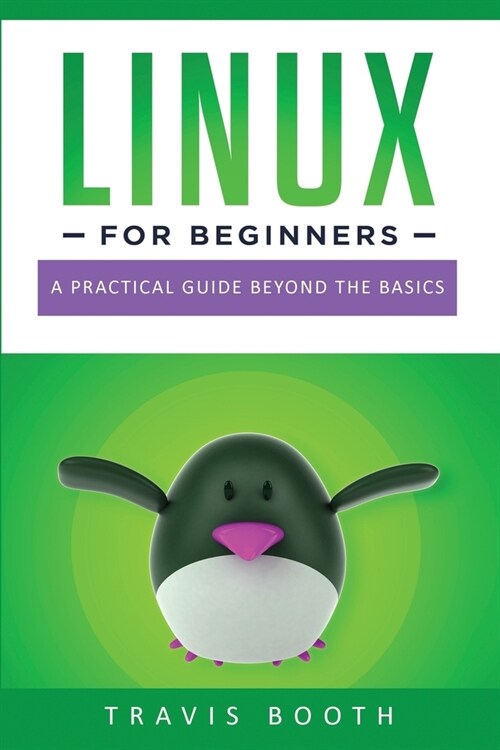 Linux for Beginners: A Practical Guide Beyond the Basics (Paperback)