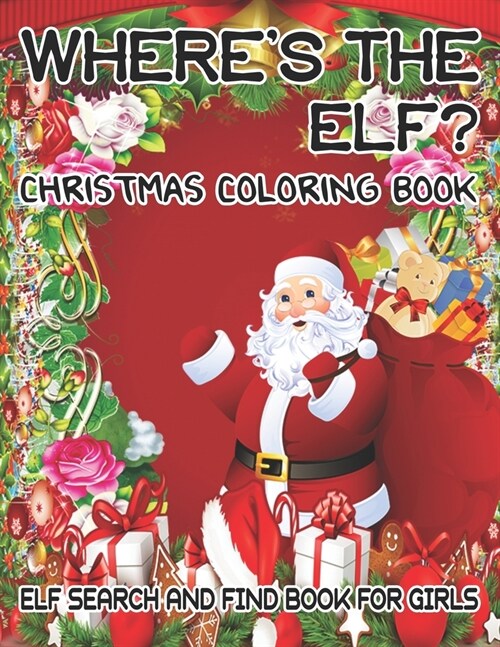 Wheres The ELF? Christmas Coloring Book ELF Search And Find Book For Girls: ( ELF ) Search And Find Book For Girls (Paperback)