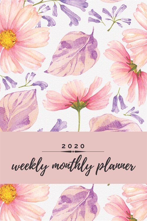 2020 Weekly Monthly Planner: Floral Weekly & Monthly Calendar for 2020 With Extra Space For Notes Watercolor Notebook for Women 136 pages 6x9 (Paperback)