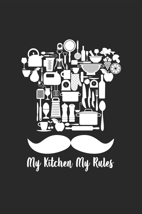 My Kitchen My Rules: cute journal, diary, notebook For Kitchen lovers. 120 Story Paper Pages. 6 in x 9 in Cover. (Paperback)