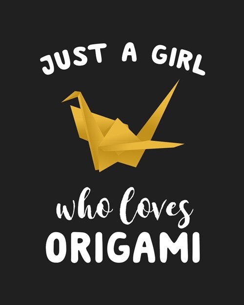 Just A Girl Who Loves Origami: Blank Lined Notebook to Write In for Notes, To Do Lists, Notepad, Journal, Funny Gifts for Origami Lover (Paperback)