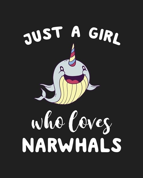 Just A Girl Who Loves Narwhals: Blank Lined Notebook to Write In for Notes, To Do Lists, Notepad, Journal, Funny Gifts for Narwhals Lover (Paperback)