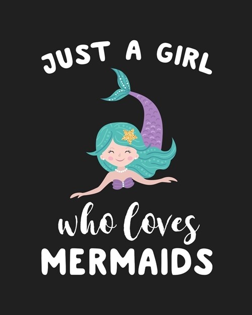 Just A Girl Who Loves Mermaids: Blank Lined Notebook to Write In for Notes, To Do Lists, Notepad, Journal, Funny Gifts for Mermaids Lover (Paperback)