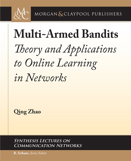 Multi-Armed Bandits: Theory and Applications to Online Learning in Networks (Hardcover)