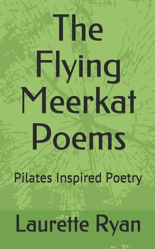 The Flying Meerkat Poems: Pilates Inspired Poetry (Paperback)