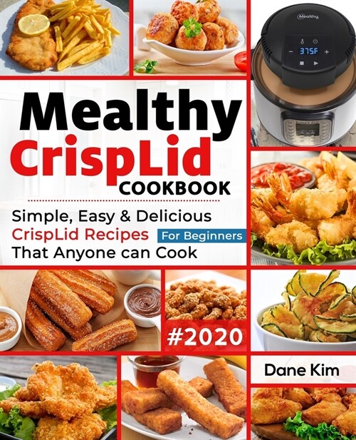 Mealthy CrispLid Cookbook For Beginners: Simple, Easy and Delicious CrispLid Recipes that Anyone Can Cook (Paperback)