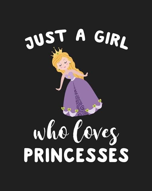 Just A Girl Who Loves Princesses: Blank Lined Notebook to Write In for Notes, To Do Lists, Notepad, Journal, Funny Gifts for Princesses Lover (Paperback)