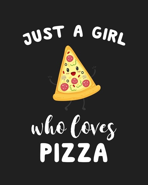 Just A Girl Who Loves Pizza: Blank Lined Notebook to Write In for Notes, To Do Lists, Notepad, Journal, Funny Gifts for Pizza Lover (Paperback)