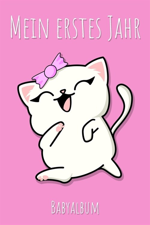 Mein erstes Jahr Babyalbum: Katze Kawaii Babybuch zum Eintragen f? M?chen. Babytagebuch mit Erinnerungen zum Ausf?len f? das erste gemeinsame (Paperback)
