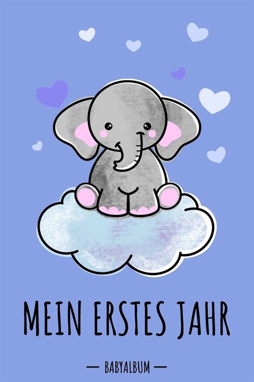 Mein erstes Jahr Babyalbum: Elefant Babybuch zum Eintragen f? Jungen. Babytagebuch mit Erinnerungen zum Ausf?len f? das erste gemeinsame Jahr a (Paperback)