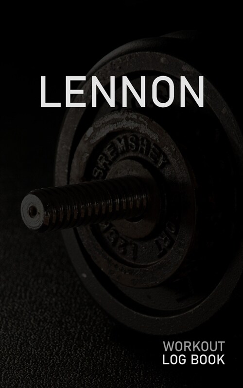 Lennon: Blank Daily Workout Log Book - Track Exercise Type, Sets, Reps, Weight, Cardio, Calories, Distance & Time - Space to R (Paperback)