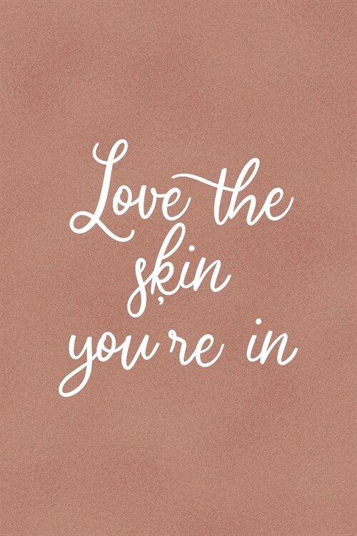 Love The Skin Youre In: Notebook Journal Composition Blank Lined Diary Notepad 120 Pages Paperback Golden Coral Texture Skin Care (Paperback)