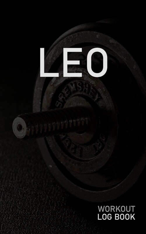 Leo: Blank Daily Workout Log Book - Track Exercise Type, Sets, Reps, Weight, Cardio, Calories, Distance & Time - Space to R (Paperback)