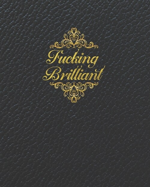 Fucking Brilliant: Blank Lined Notebook, Composition Book for School Planner Diary Writing Notes, Taking Notes, Recipes, Sketching, Writi (Paperback)