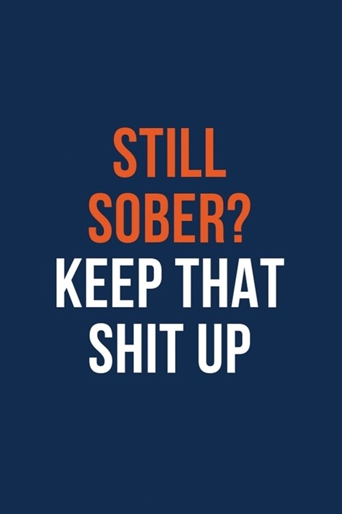 Still Sober? Keep that Shit Up: A blank dot-grid Recovery Journal, A Daily Journal For Addiction Recovery, Writing & Reflection of Addiction Recovery, (Paperback)