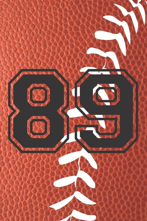 89 Journal: A Football Jersey Number #89 Eighty Nine Notebook For Writing And Notes: Great Personalized Gift For All Players, Coac (Paperback)