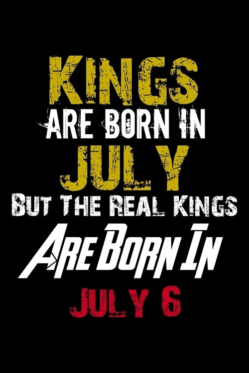 Kings Are Born In July Real Kings Are Born In July 6 Notebook Birthday Funny Gift: Lined Notebook / Journal Gift, 110 Pages, 6x9, Soft Cover, Matte Fi (Paperback)