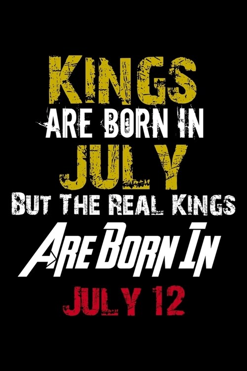 Kings Are Born In July Real Kings Are Born In July 12 Notebook Birthday Funny Gift: Lined Notebook / Journal Gift, 110 Pages, 6x9, Soft Cover, Matte F (Paperback)