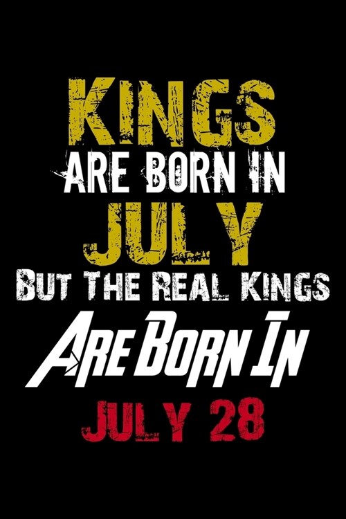Kings Are Born In July Real Kings Are Born In July 28 Notebook Birthday Funny Gift: Lined Notebook / Journal Gift, 110 Pages, 6x9, Soft Cover, Matte F (Paperback)