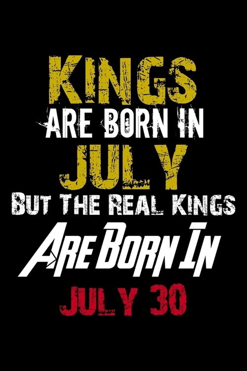 Kings Are Born In July Real Kings Are Born In July 30 Notebook Birthday Funny Gift: Lined Notebook / Journal Gift, 110 Pages, 6x9, Soft Cover, Matte F (Paperback)