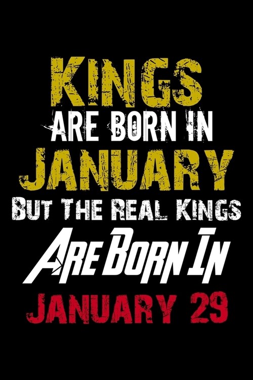Kings Are Born In January Real Kings Are Born In January 29 Notebook Birthday Funny Gift: Lined Notebook / Journal Gift, 110 Pages, 6x9, Soft Cover, M (Paperback)