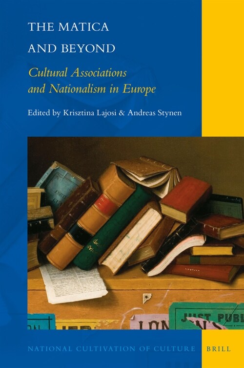 The Matica and Beyond: Cultural Associations and Nationalism in Europe (Hardcover)