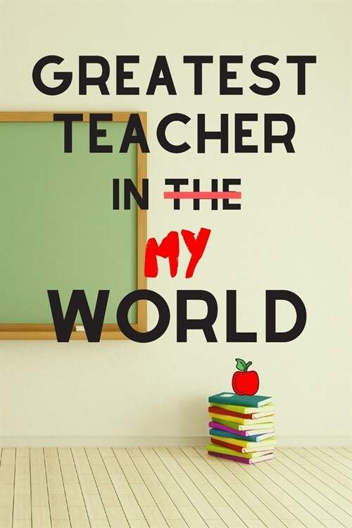 Greatest Teacher in the My World: Teacher Appreciation Gifts Blank Lined Writing Journal (Paperback)