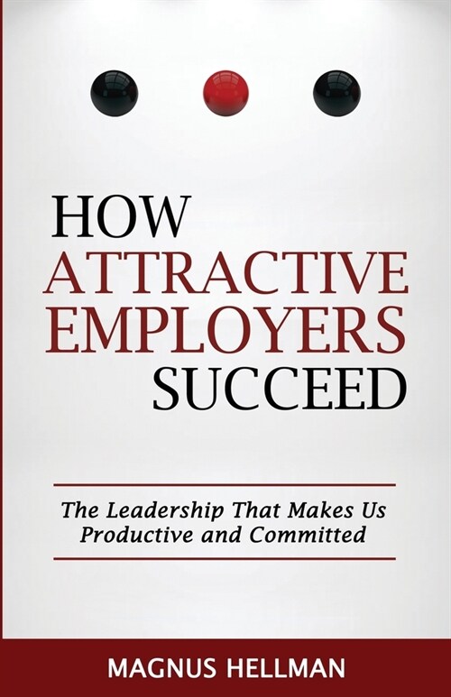 How Attractive Employers Succeed: The Leadership That Makes Us Productive and Committed (Paperback)