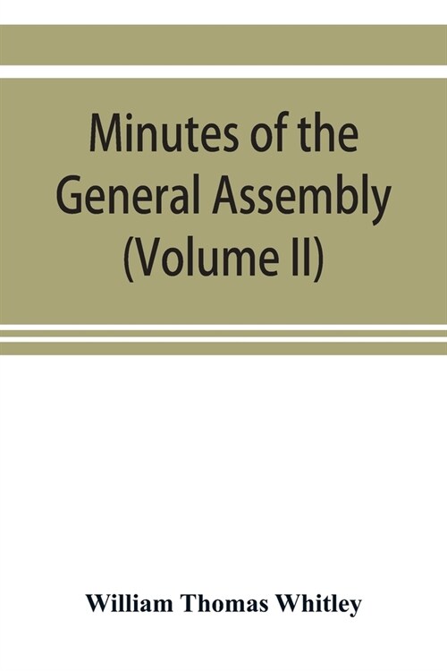 Minutes of the General Assembly of the General Baptist churches in England: with kindred records (Volume II) (Paperback)