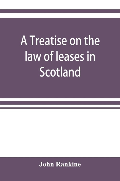 A treatise on the law of leases in Scotland (Paperback)