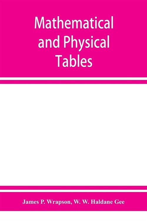 Mathematical and physical tables, for the use of students in technical schools and colleges (Paperback)