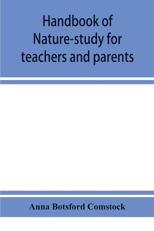 Handbook of nature-study for teachers and parents, based on the Cornell nature-study leaflets (Paperback)