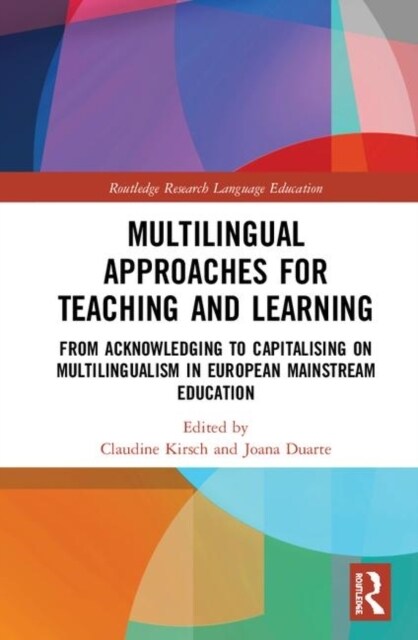 Multilingual Approaches for Teaching and Learning : From Acknowledging to Capitalising on Multilingualism in European Mainstream Education (Hardcover)