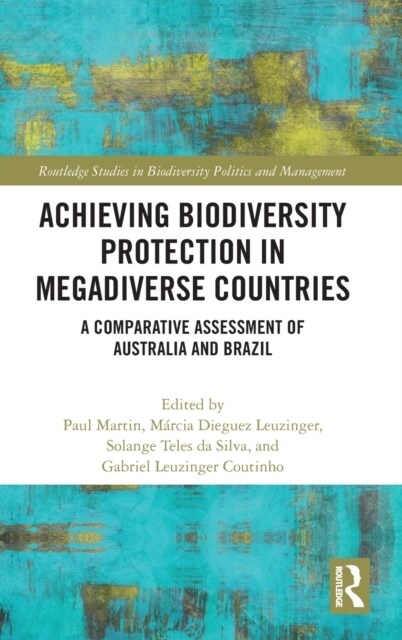 Achieving Biodiversity Protection in Megadiverse Countries : A Comparative Assessment of Australia and Brazil (Hardcover)