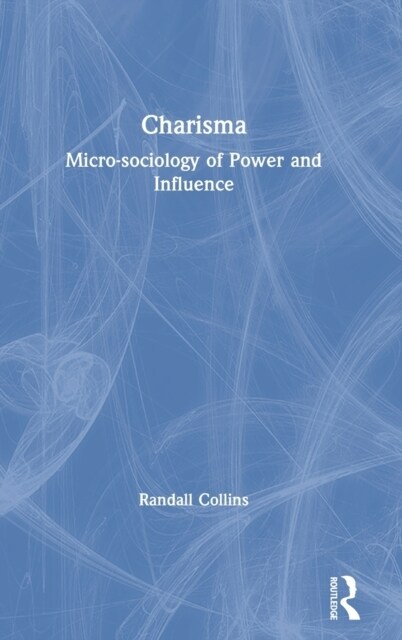 Charisma : Micro-sociology of Power and Influence (Hardcover)