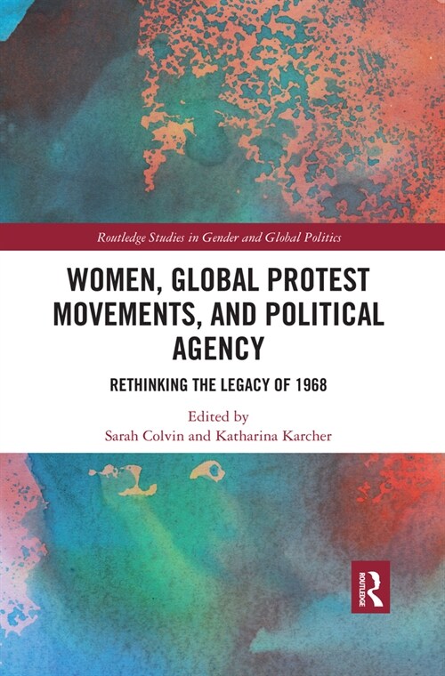 Women, Global Protest Movements, and Political Agency : Rethinking the Legacy of 1968 (Paperback)