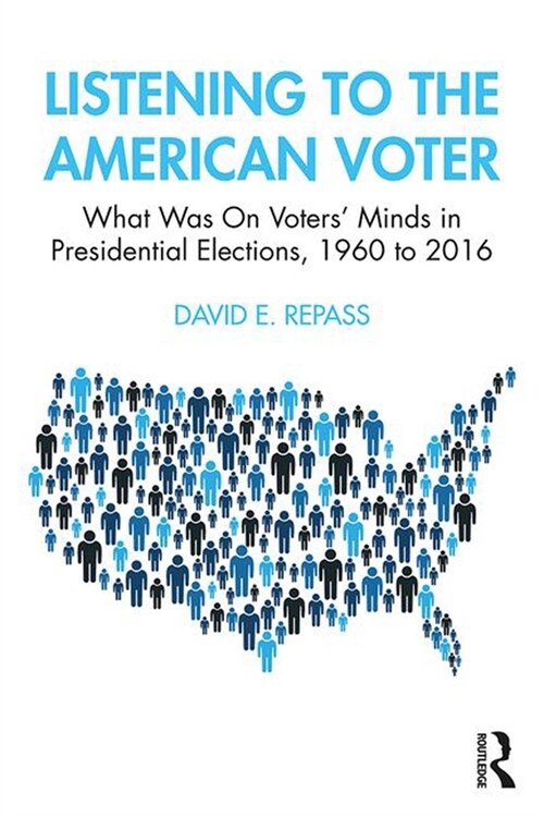 Listening to the American Voter : What Was On Voters Minds in Presidential Elections, 1960 to 2016 (Paperback)